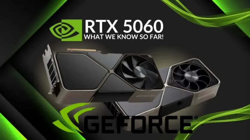 GeForce RTX 5060'ın özellikleri ve fiyatı belli oldu