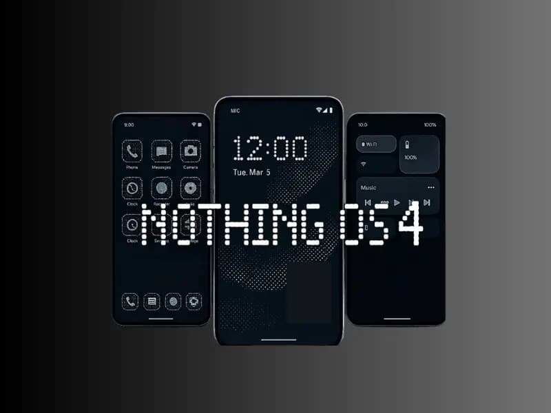 Nothing OS 4.0 geliyor: İşte güncelleme alacak modeller