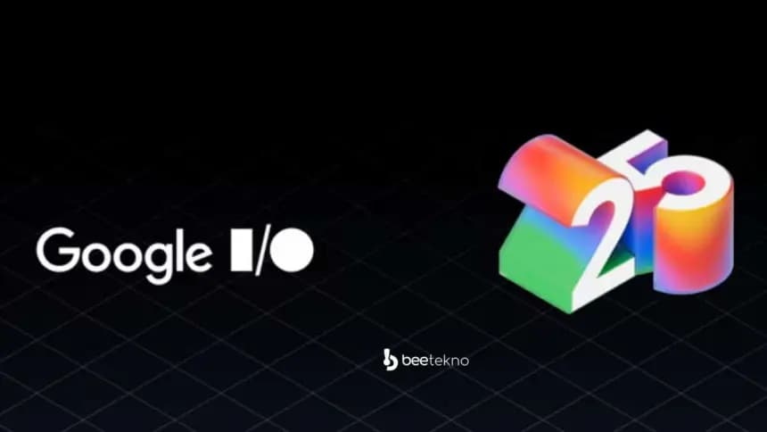 Google I/O 2025 Başlıyor: Nereden İzlenir, Neler Bekleniyor?