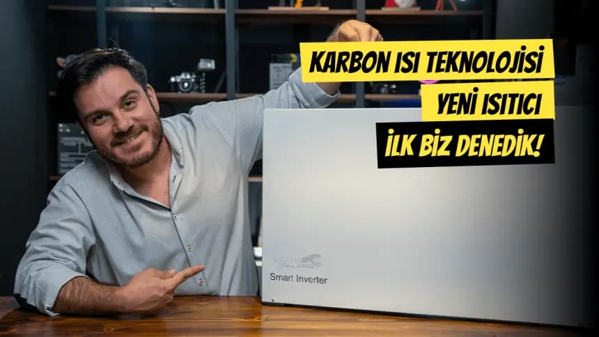 Karbon Isı Teknolojisi Smart Inverter'ı İlk Biz Denedik!