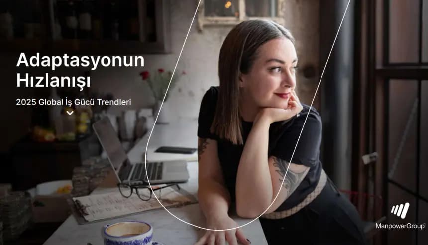 ManpowerGroup, 2025 Yılı İş Gücü Trendlerini Açıkladı