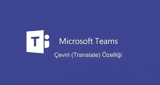 Microsoft Teams’e Sesli Çeviri Özelliği Geliyor