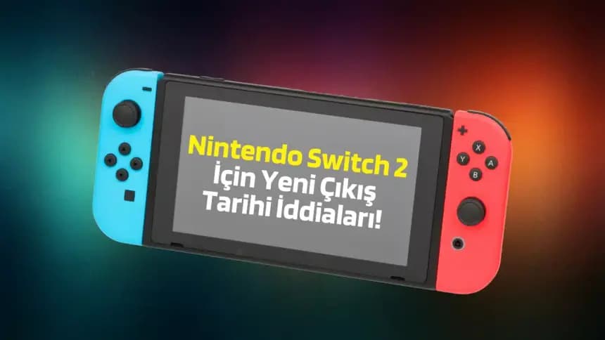 Nintendo Switch 2 İçin Yeni Çıkış Tarihi İddiaları!