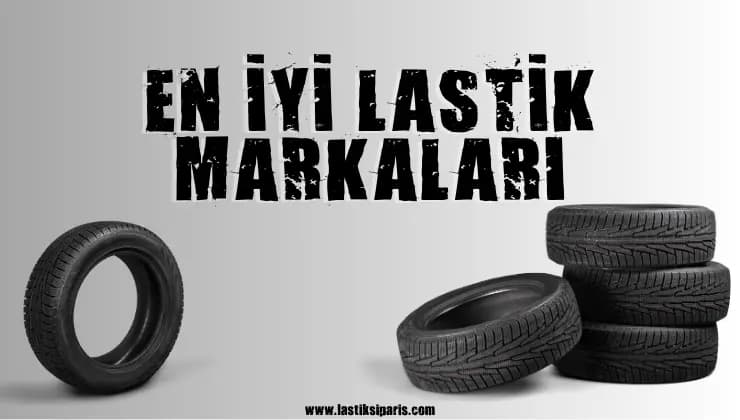 En İyi Lastik Markaları: Detaylı Bir İnceleme ve Lastik Seçiminde Dikkat Edilmesi Gerekenler