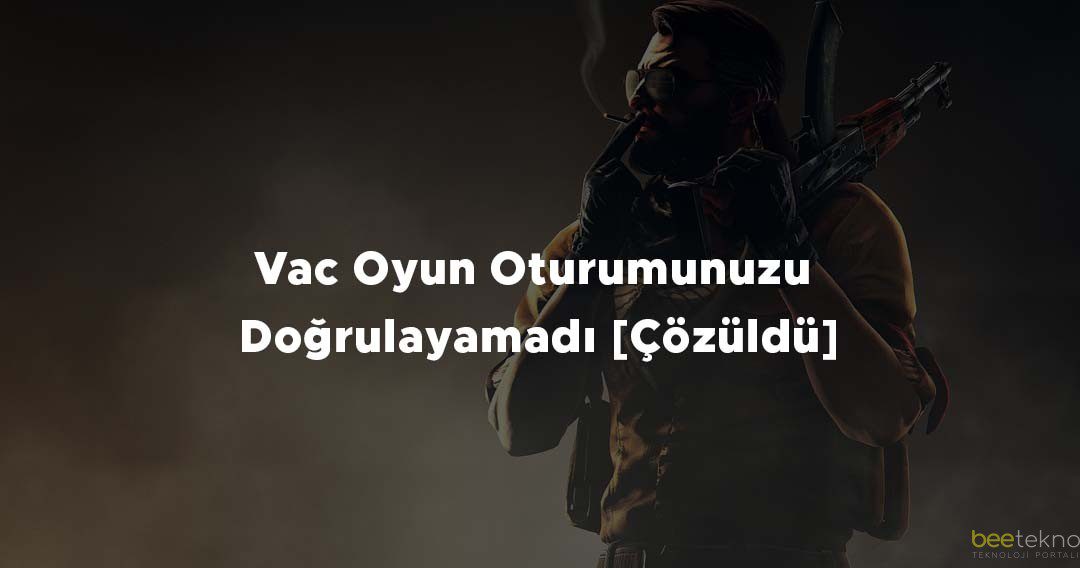 Vac Oyun Oturumunuzu Doğrulayamadı