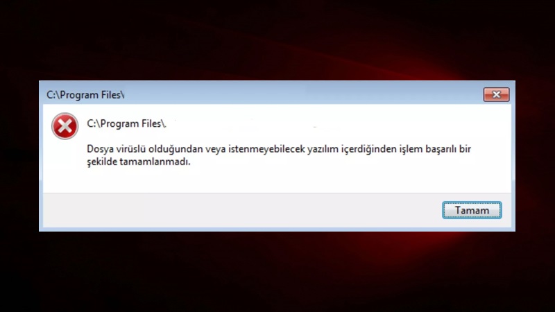 Dosya Virüslü Olduğundan veya İstenmeyecek Yazılım İçerdiğinden Hatası ve Çözüm Yolları