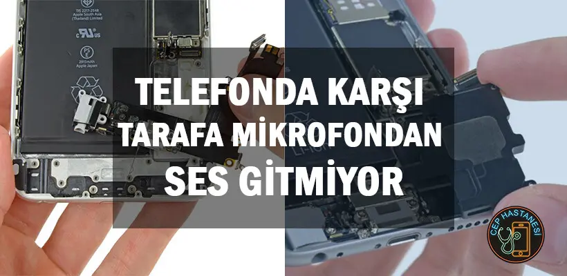 Telefonla Konuşurken Karşı Tarafa Sesim Gitmiyor?