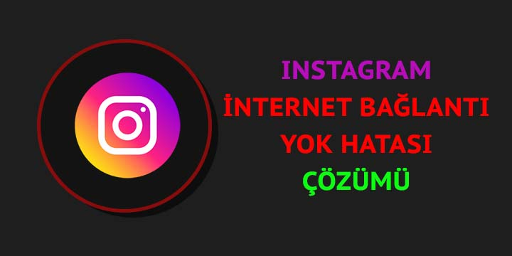 Instagram İnternet Bağlantısı Yok Hatası