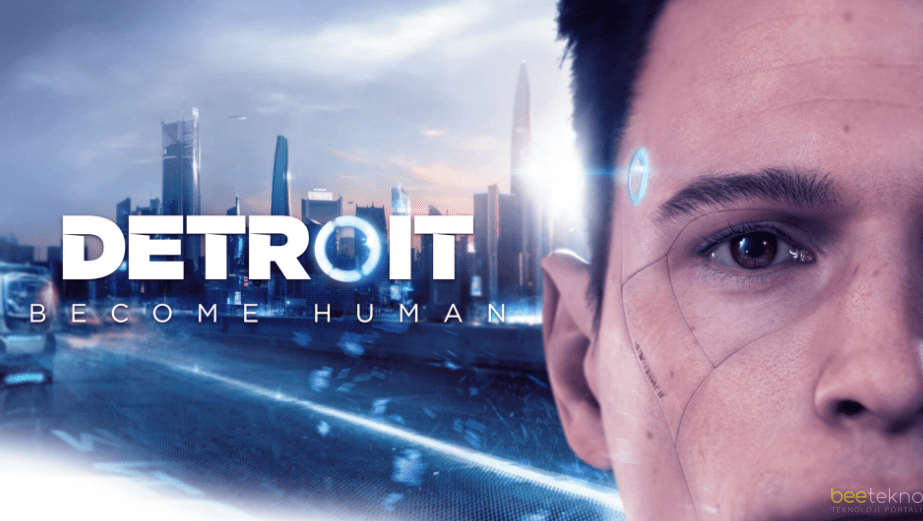 Detroit: Become Human Sistem Gereksinimleri ve Tüm Detayları