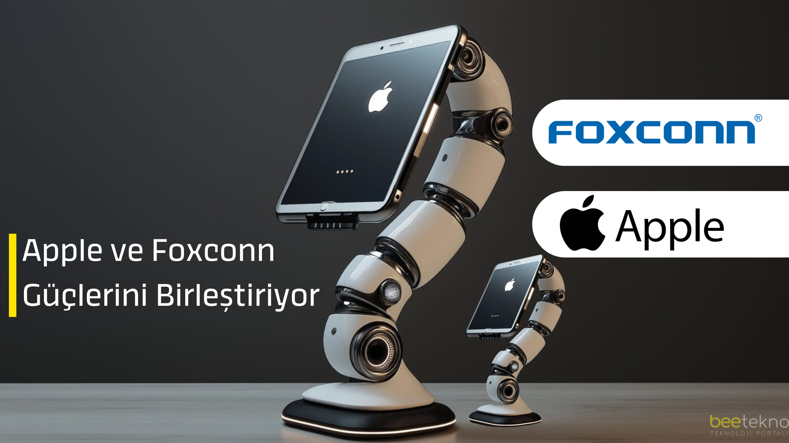 Apple ve Foxconn Güçlerini Birleştiriyor: İlk Robot Üretime Geçiyor!