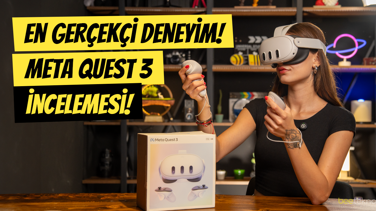 En Gerçekçi Deneyim! Meta Quest 3 İncelemesi