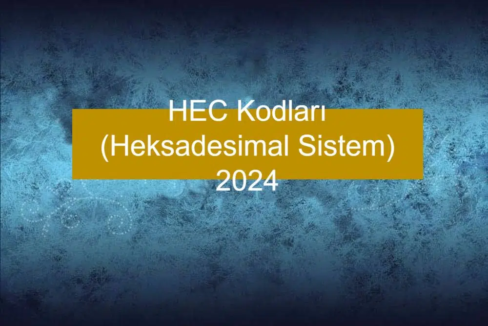 HEC Kodları (Hexadecimal Color Code) Hakkında Detaylı Bilgi