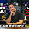 Doğru mu Yanlış mı? Teknolojide Doğru Bilinen Yanlışlar