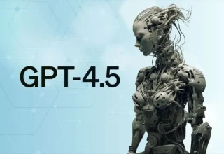 GPT-4.5: OpenAI’nin En Büyük AI Modeli Karışık Eleştirilere Maruz Kaldı